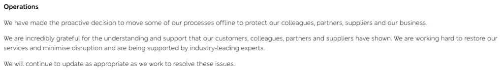 A press statement released by Marks & Spencer, it reads
"We have made the proactive decision to move some of our processes offline to protect our colleagues, partners, suppliers and our business. 
We are incredibly grateful for the understanding and support that our customers, colleagues, partners and suppliers have shown. We are working hard to restore our services and minimise disruption and are being supported by industry-leading experts.
We will continue to update as appropriate as we work to resolve these issues. "